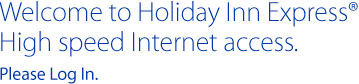 Welcome to Holiday Inn High speed Internet access - Please Log In.